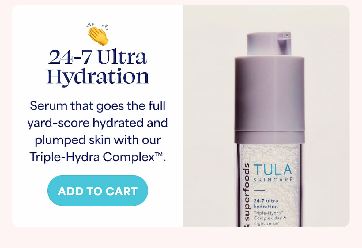 24-7 Ultra Hydration Serum that goes the full yard–score hydrated and plumped skin with our Triple-Hydra Complex™. -- Add to cart