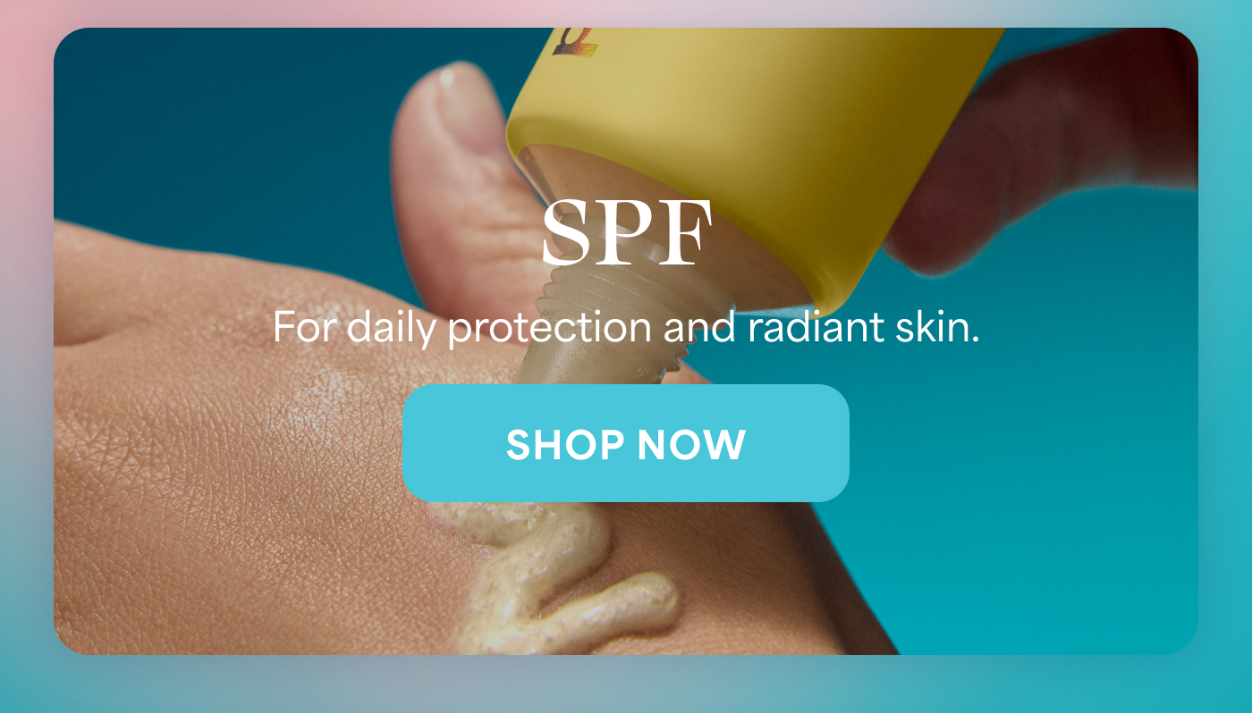 SPF For daily protection and radiant skin. -- SHOP NOW