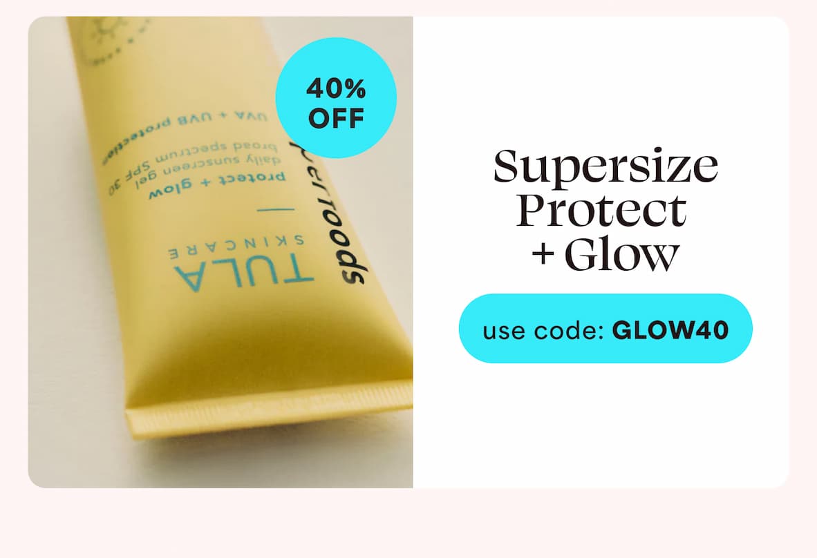 Supersize Protect + Glow use code: GLOW40