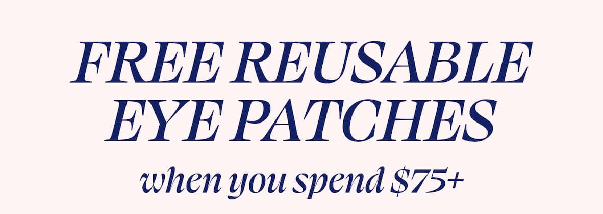 FREE reusable eye patches when you spend $75+