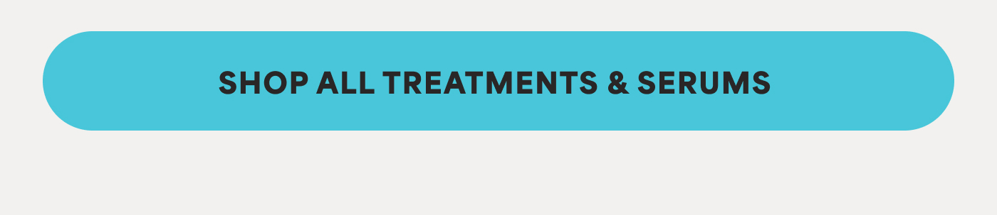 SHOP ALL TREATMENTS & SERUMS