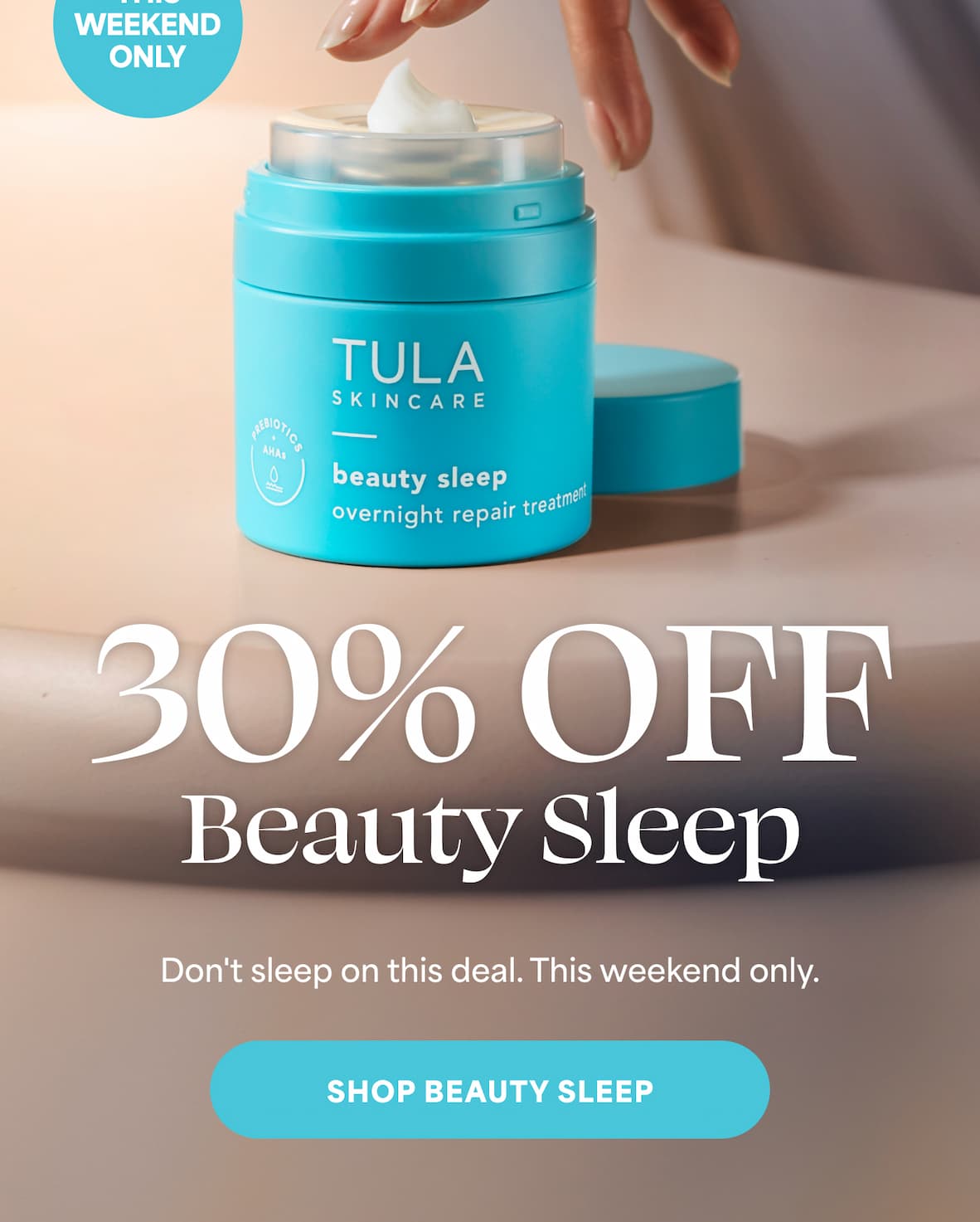 30% OFF Beauty Sleep. Don't sleep on this deal. This weekend only. -- SHOP BEAUTY SLEEP