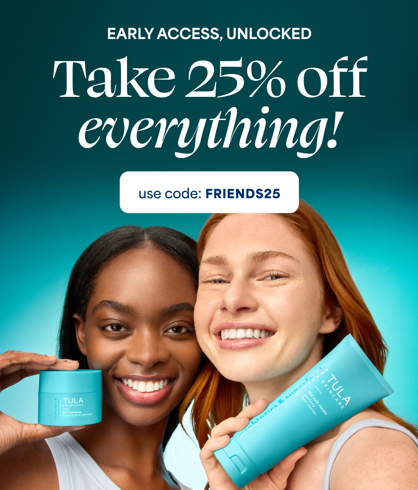 EARLY ACCESS, UNLOCKED   Take 25% off everything!   use code: FRIENDS25  