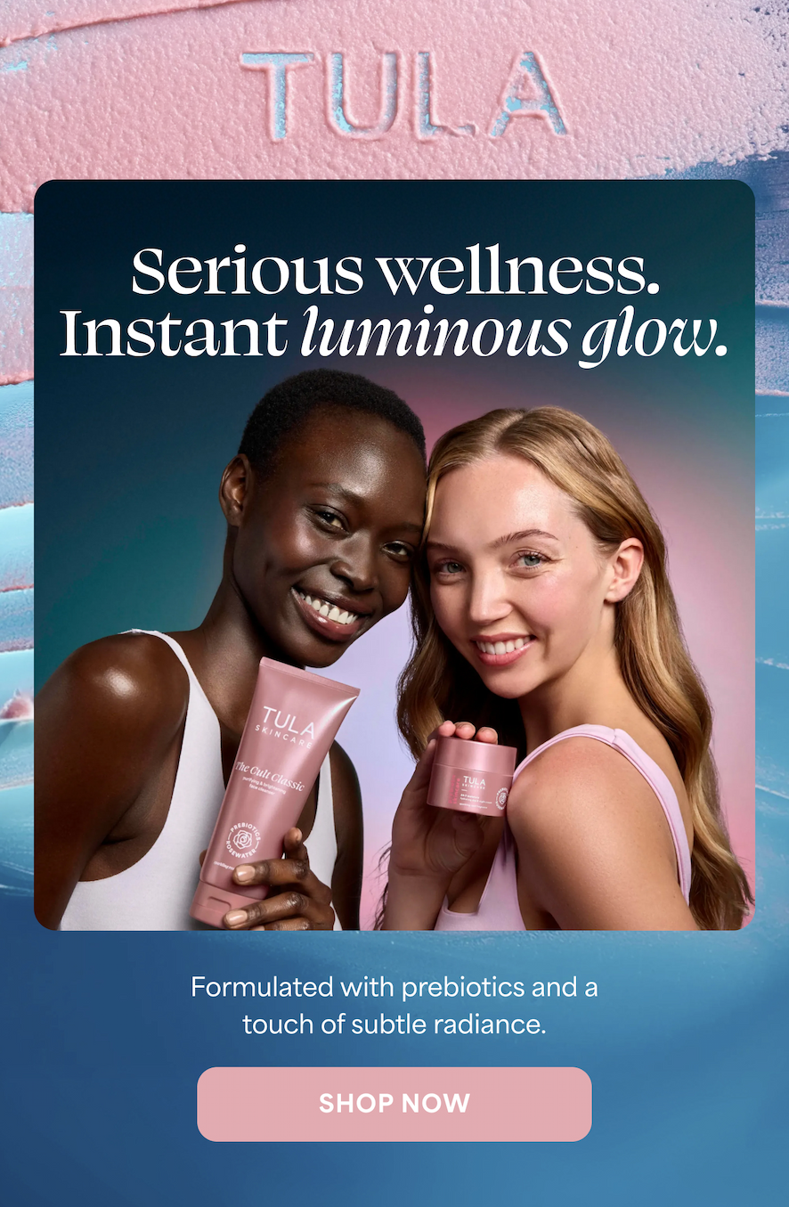TULA  Serious wellness. Instant luminous glow.  Formulated with prebiotics and a touch of subtle radiance. -- SHOP NOW