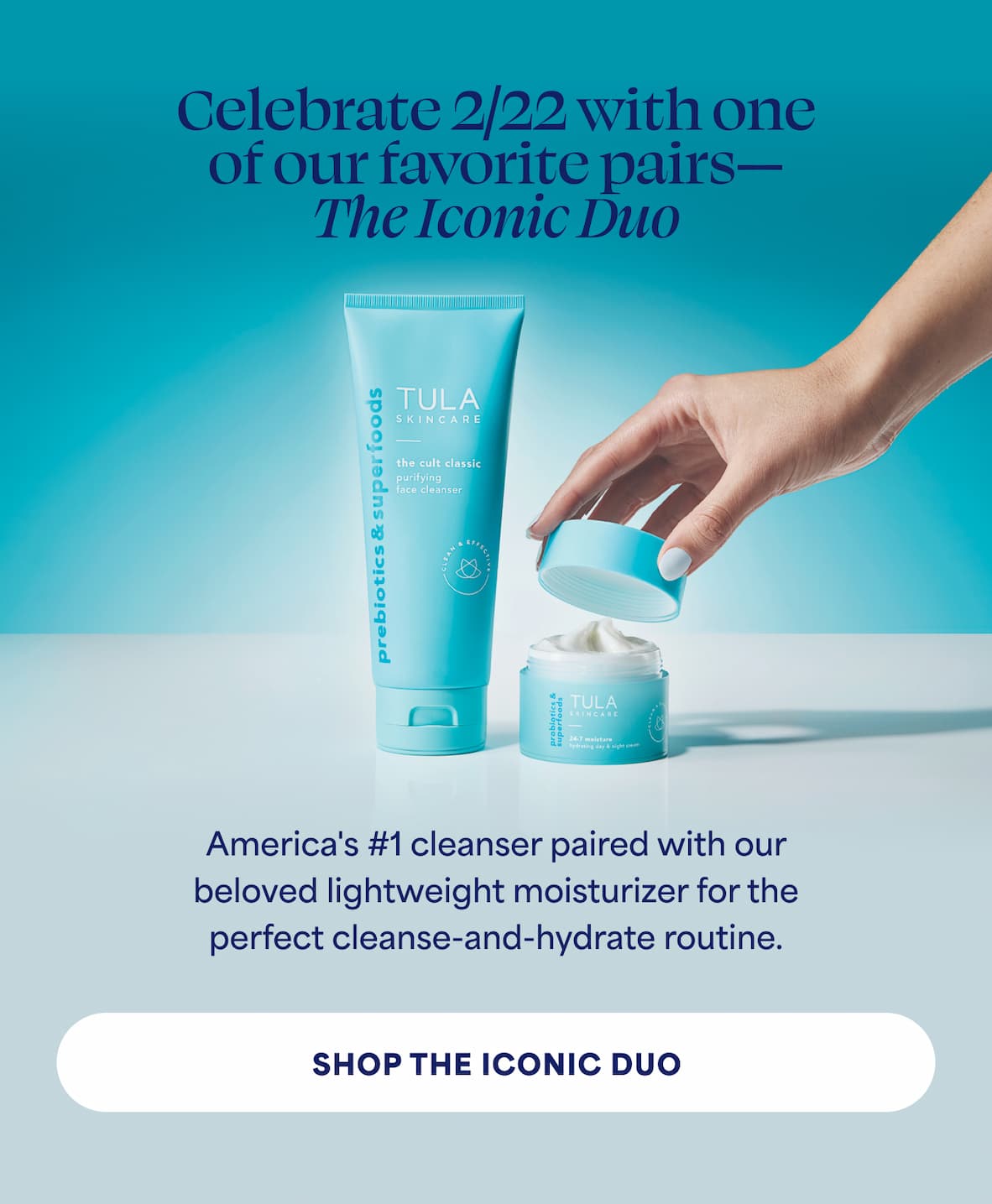 Celebrate 2/22 with one of our favorite pairs— The Iconic Duo. America's #1 cleanser paired with our beloved lightweight moisturizer for the perfect cleanse-and-hydrate routine. -- SHOP THE ICONIC DUO