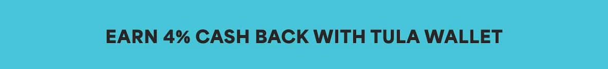 EARN 4% CASH BACK WITH TULA WALLET