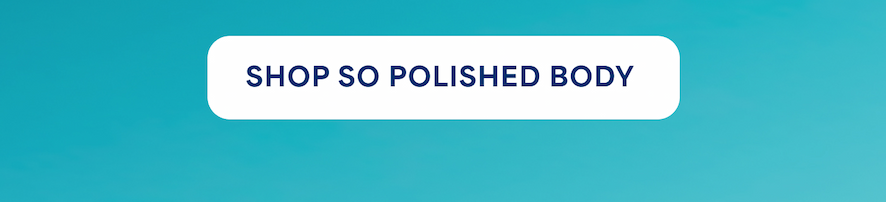  -- SHOP SO POLISHED BODY