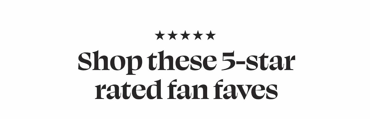 Shop these 5-star rated fan faves ⭐️
