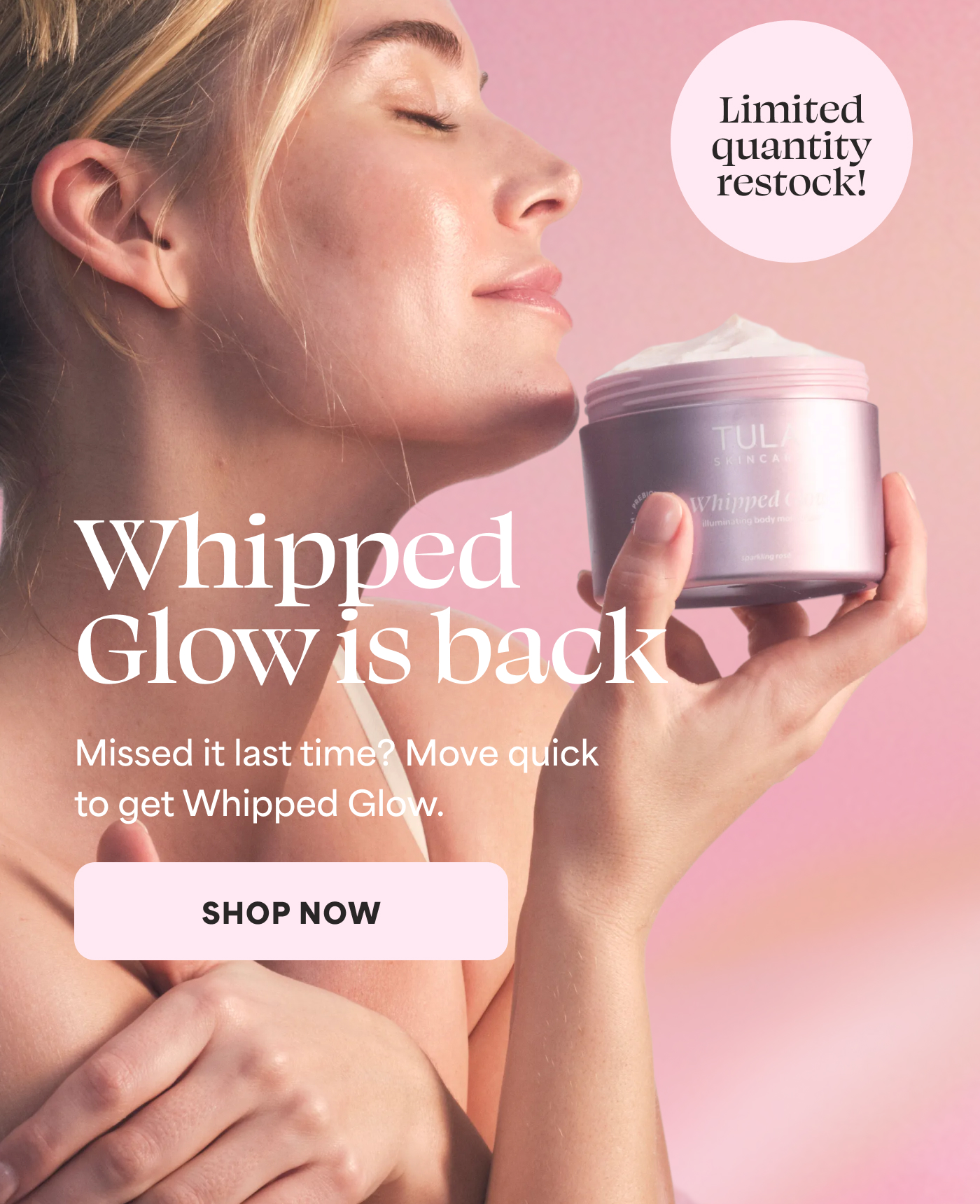 Whipped Glow is back Missed it last time? Move quick to get Whipped Glow. -- SHOP NOW