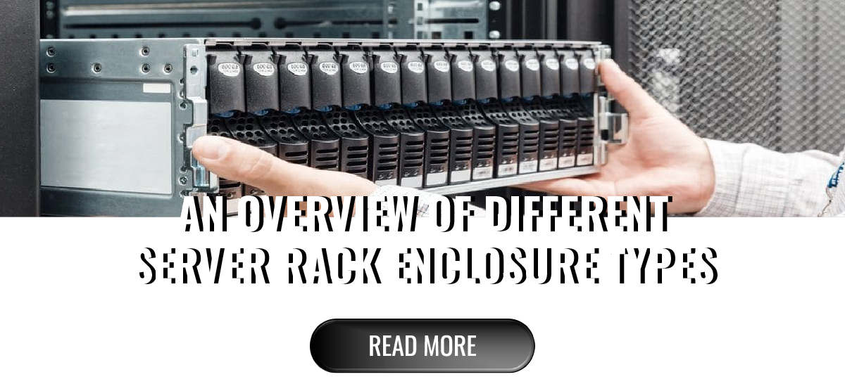 An Overview of Different Server Rack Enclosure Types - Read More