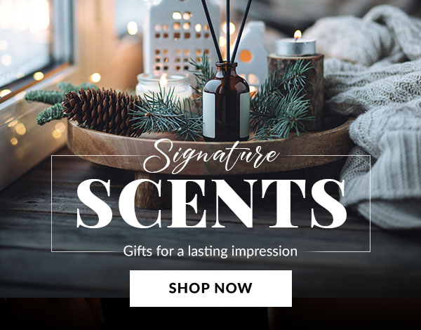 SIGNATURE SCENTS - SHOP NOW >
