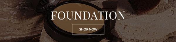 FOUNDATION - SHOP NOW >
