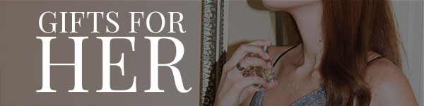 GIFTS FOR HER - SHOP NOW >
