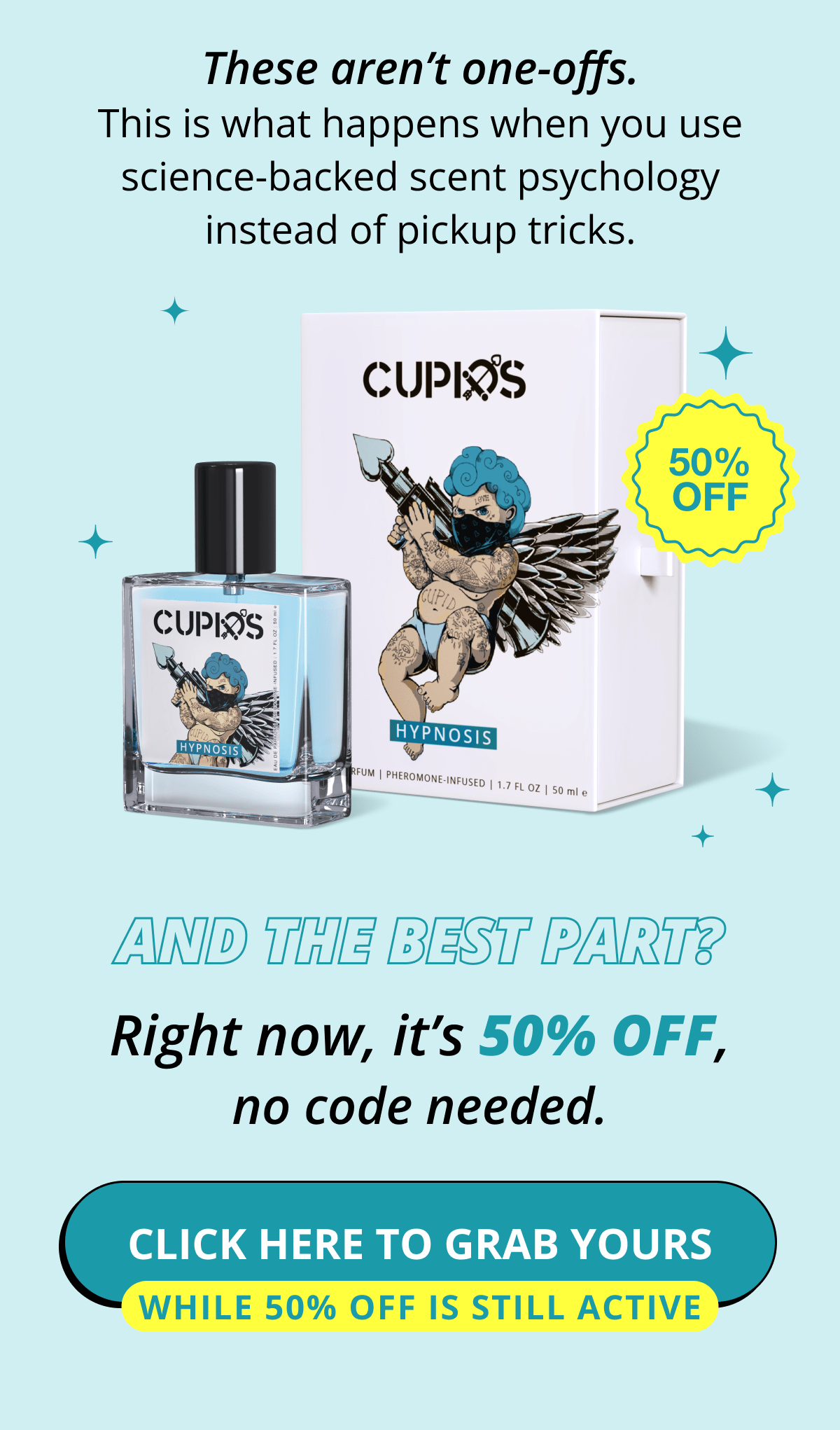These aren't one-offs. This is what happens when you use science-backed scent psychology instead of pickup tricks. And the best part? Right now, it's 50% OFF, no code needed. Click here to grab yours  While 50% off is still active
