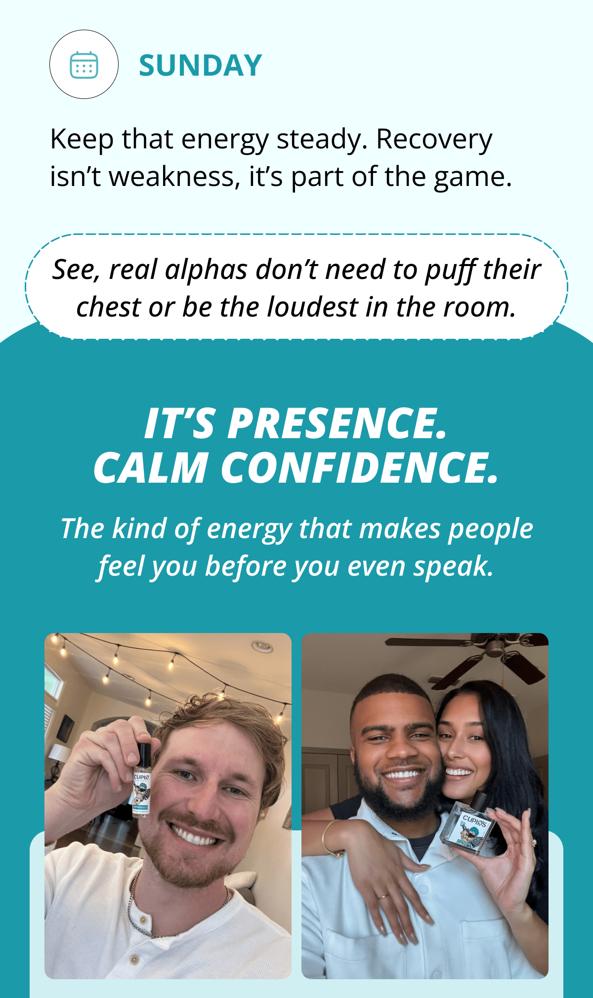 Sunday Keep that energy steady. Recovery isn't weakness, it's part of the game. See, real alphas don't need to puff their chest or be the loudest in the room. It's presence. Calm confidence. The kind of energy that makes people feel you before you even speak.