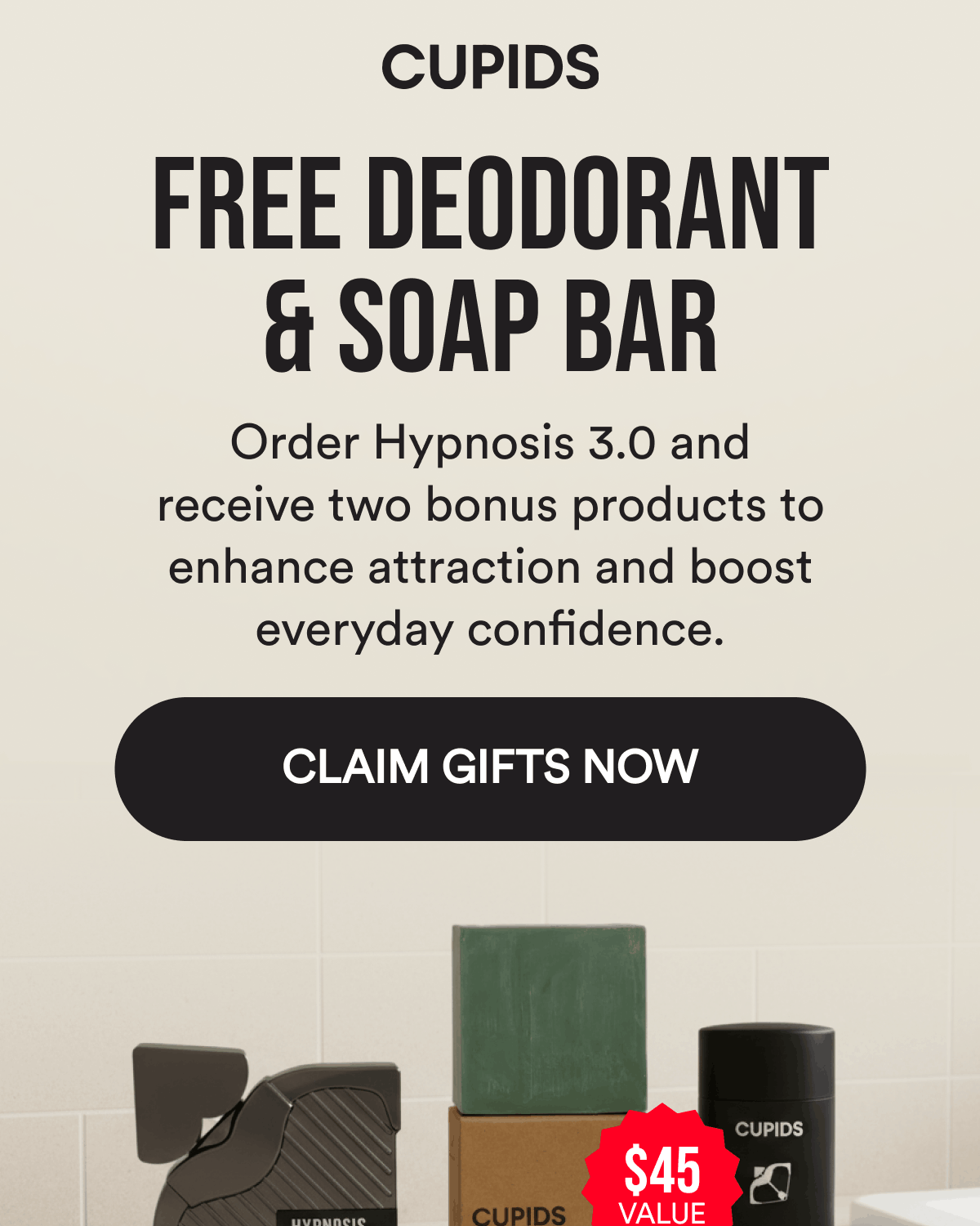 Free Deodorant & Soap Bar $45 value Order Hypnosis 3.0 and receive two bonus products to enhance attraction and boost everyday confidence. Claim Gifts Now