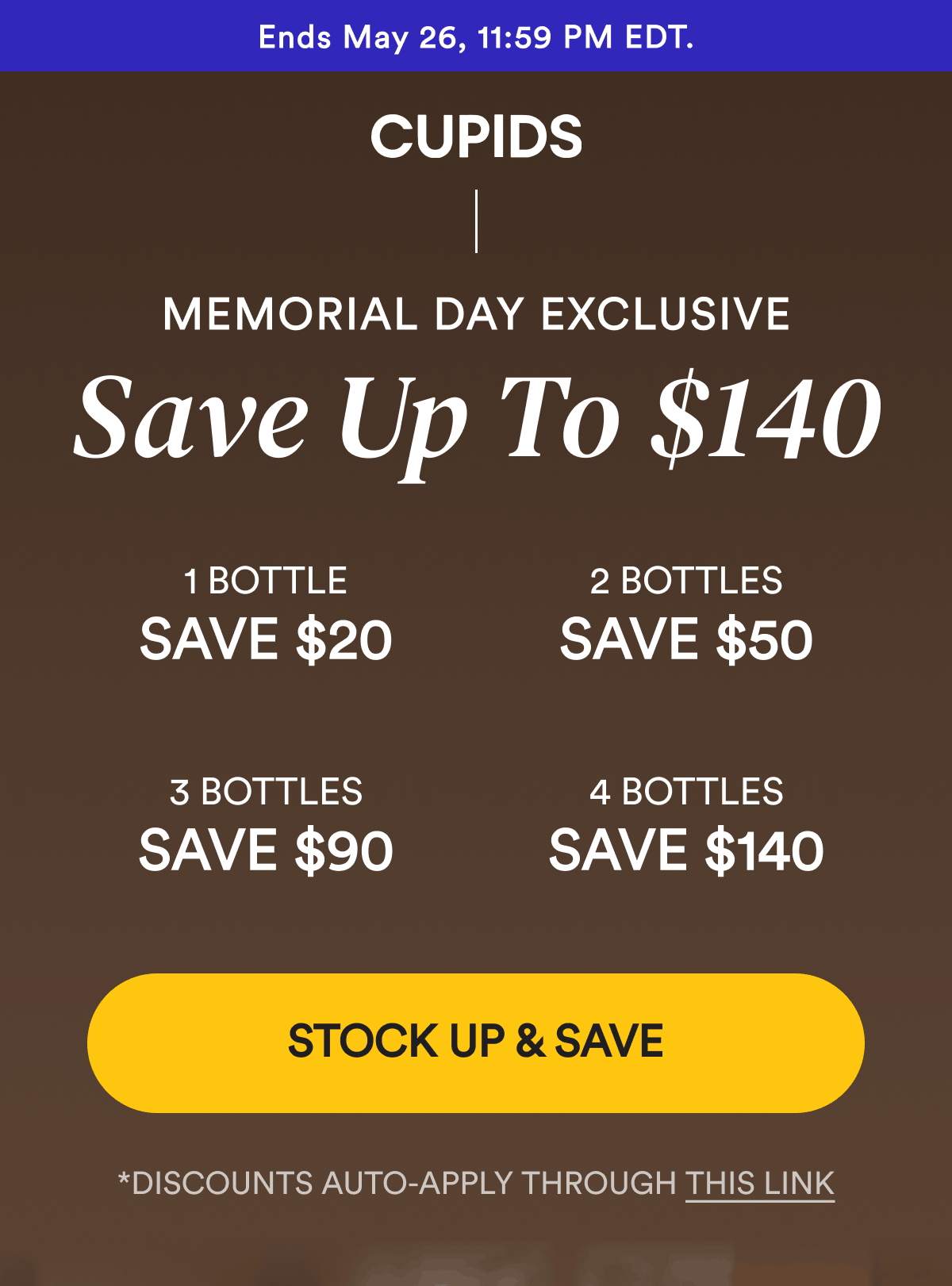 Ends May 26, 11:59 PM EDT. Memorial Day Exclusive. Save Up To $140. 1 bottle Save $20 Use code: MEM-1. 2 bottles Save $50 Use code: MEM-2. 3 bottles Save $90 Use code: MEM-3. 4 bottles Save $140 Use code: MEM-4. Stock Up & Save.
