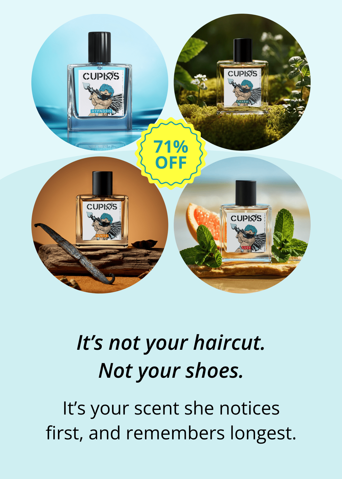 It's not your haircut. Not your shoes. It's your scent she notices first, and remembers longest.