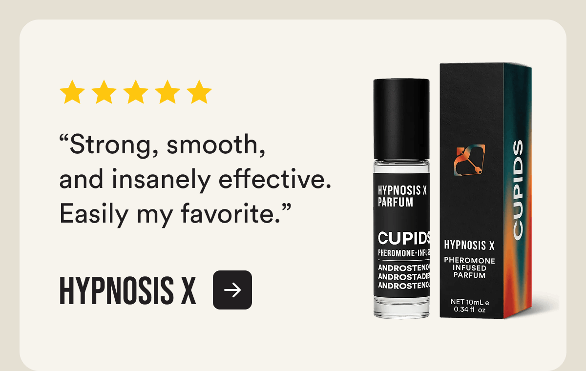 Hypnosis X “Strong, smooth, and insanely effective. Easily my favorite.”