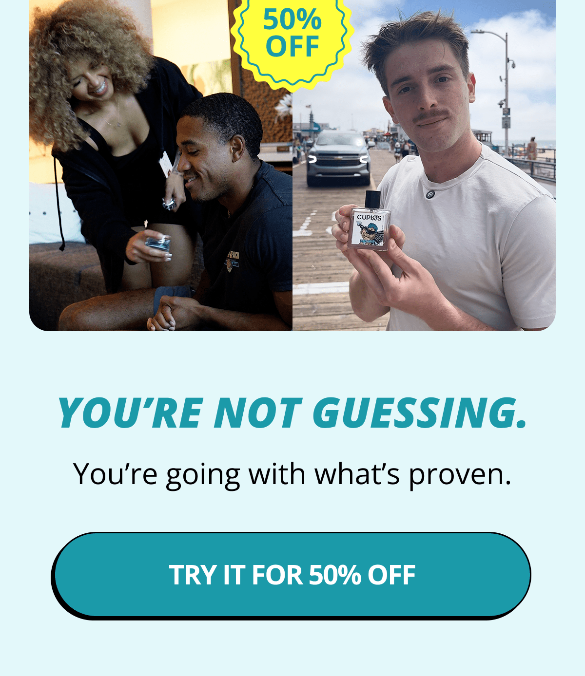 You're not guessing. You're going with what's proven. Try it for 50% off
