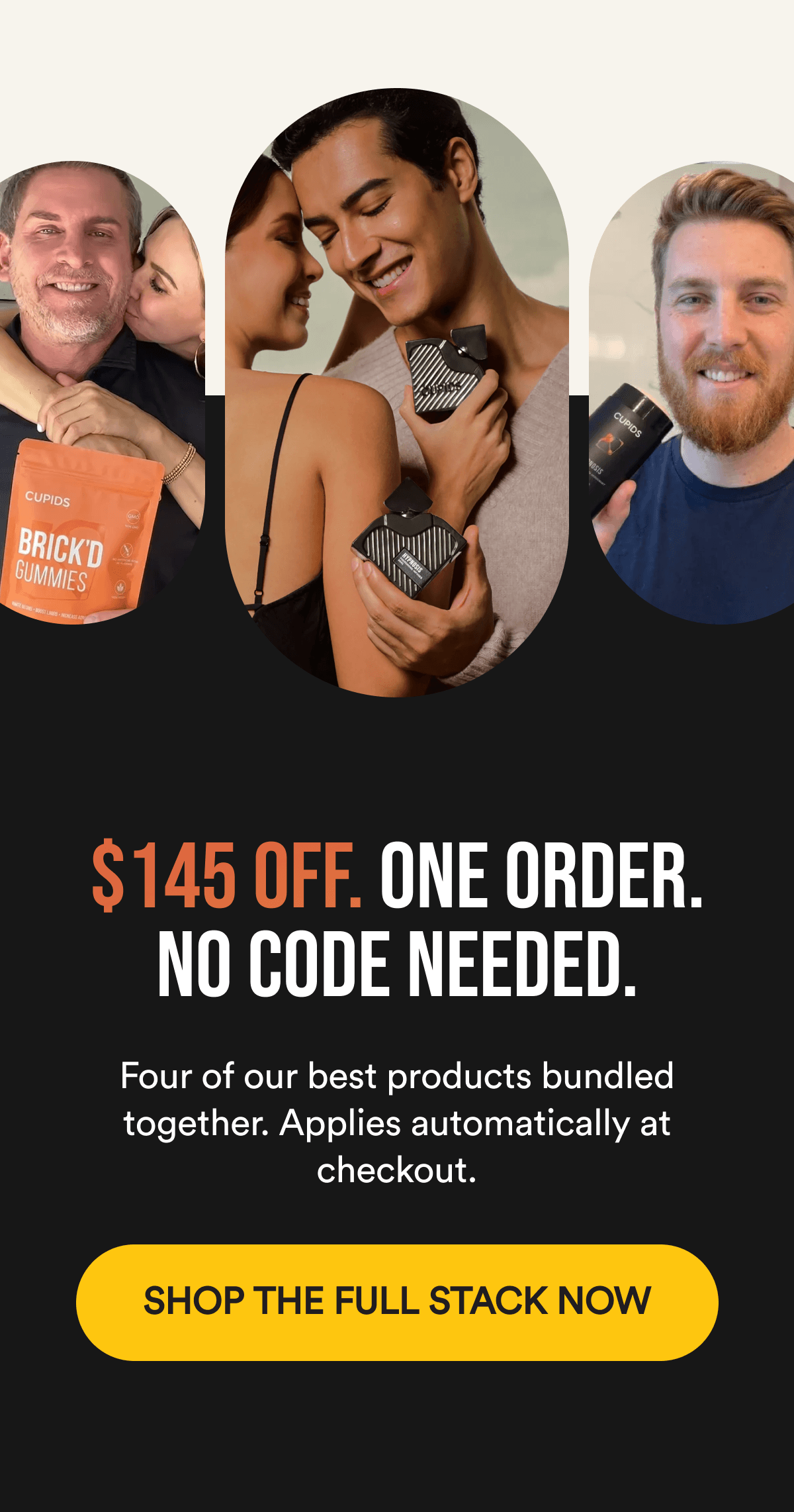 $145 OFF. ONE ORDER. NO CODE NEEDED. Four of our best products bundled together. Applies automatically at checkout. SHOP THE FULL STACK NOW