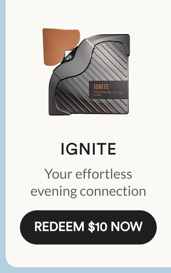 Ignite. Your effortless evening connection. Redeem $10 Now.