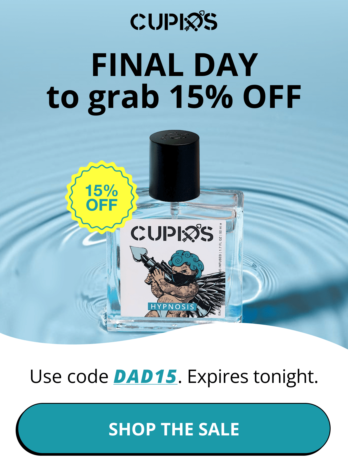 Cupids. Final day to grab 15% OFF Use code DAD15. Expires tonight. Shop The Sale