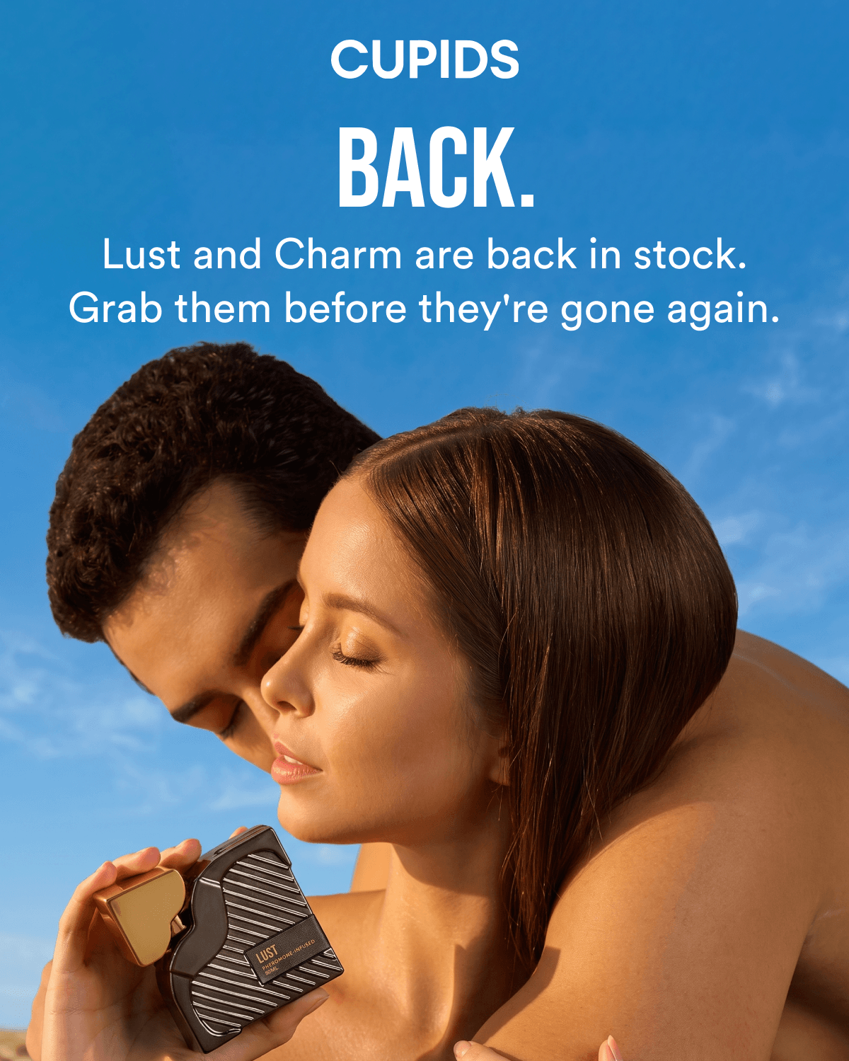 CUPIDS - Back. Lust and Charm are back in stock. Grab them before they're gone again.