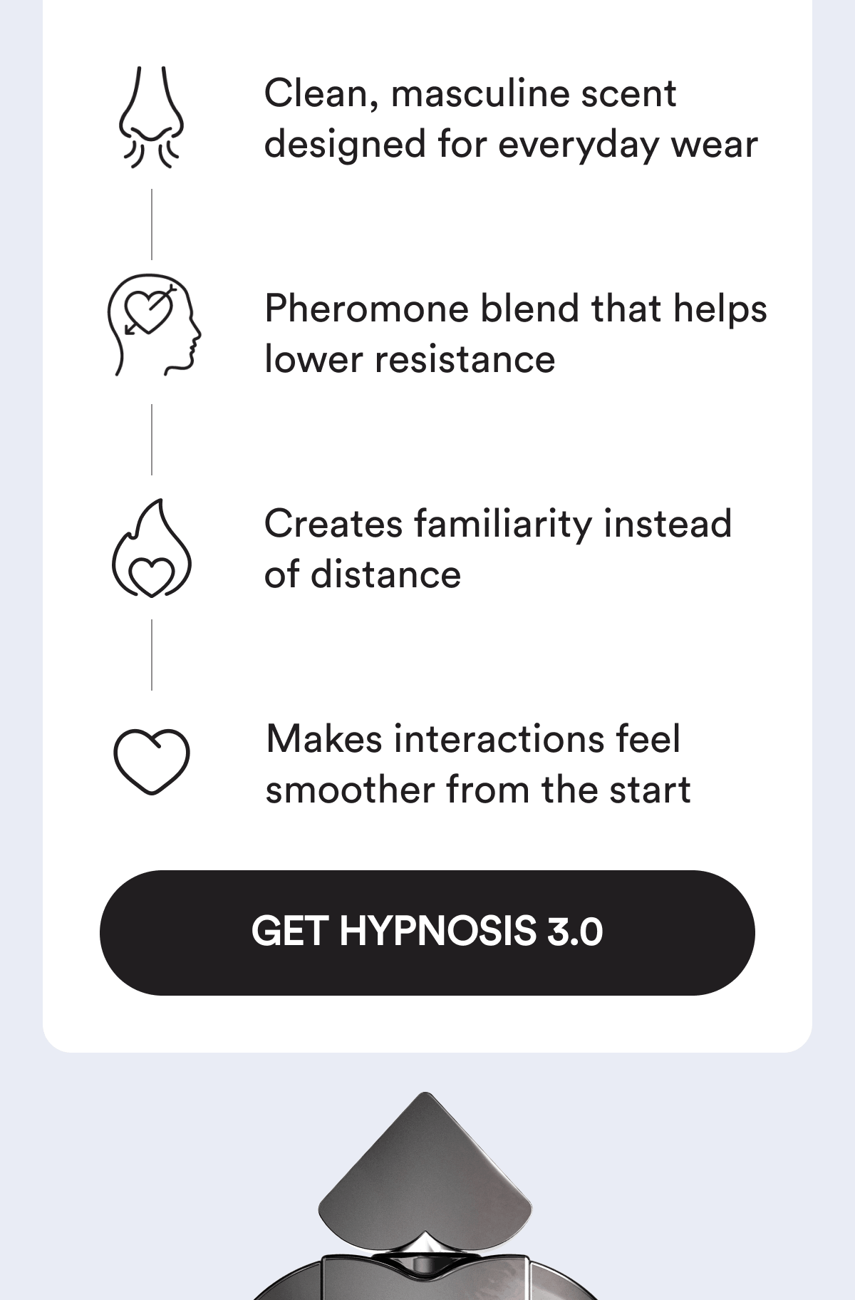 Clean, masculine scent designed for everyday wear. Pheromone blend that helps lower resistance. Creates familiarity instead of distance. Makes interactions feel smoother from the start. Get Hypnosis 3.0.