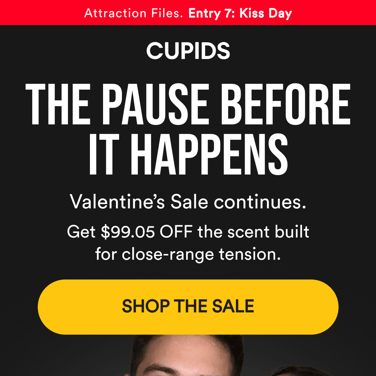 Attraction files. Entry 7: kiss day. The pause before it happens. Valentine's sale continues. Get $99.05 off the scent built for close-range tension. Shop the sale.