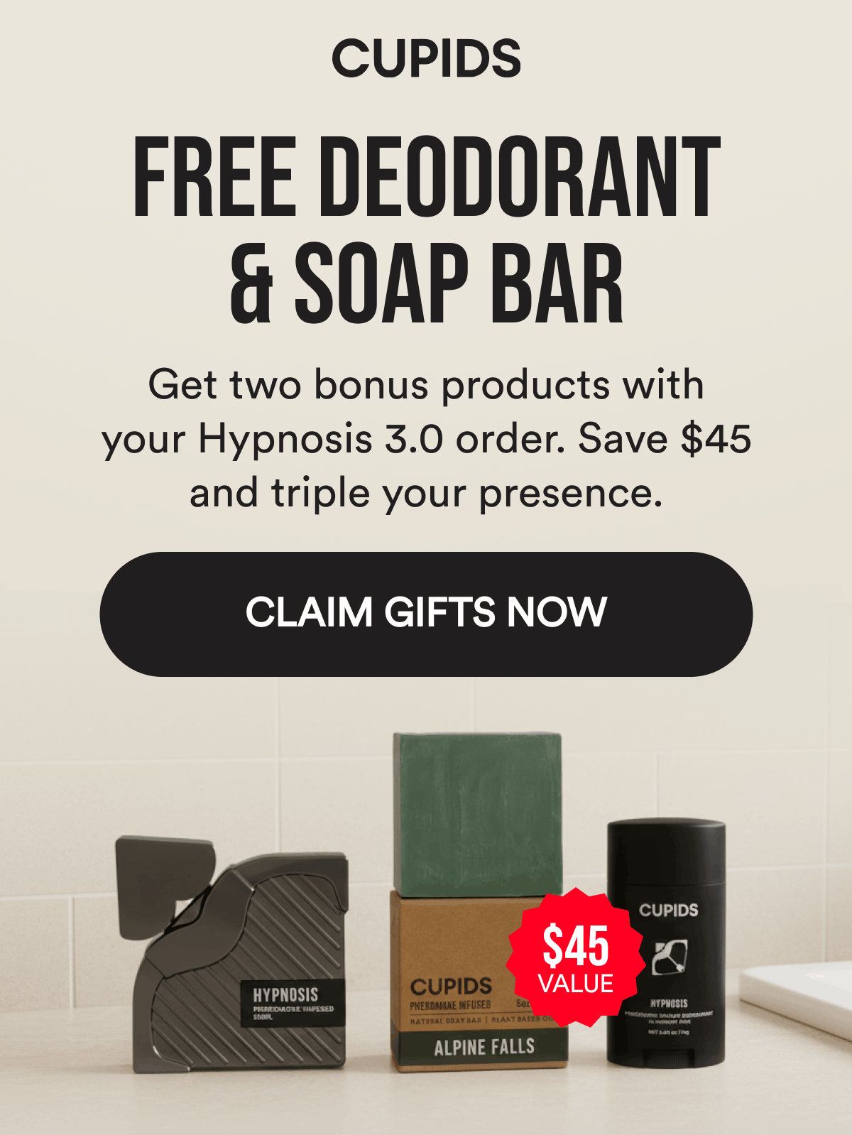 Free Deodorant & Soap Bar  $45 Value Get two bonus products with your Hypnosis 3.0 order. Save $45 and triple your presence.  Claim Gifts Now