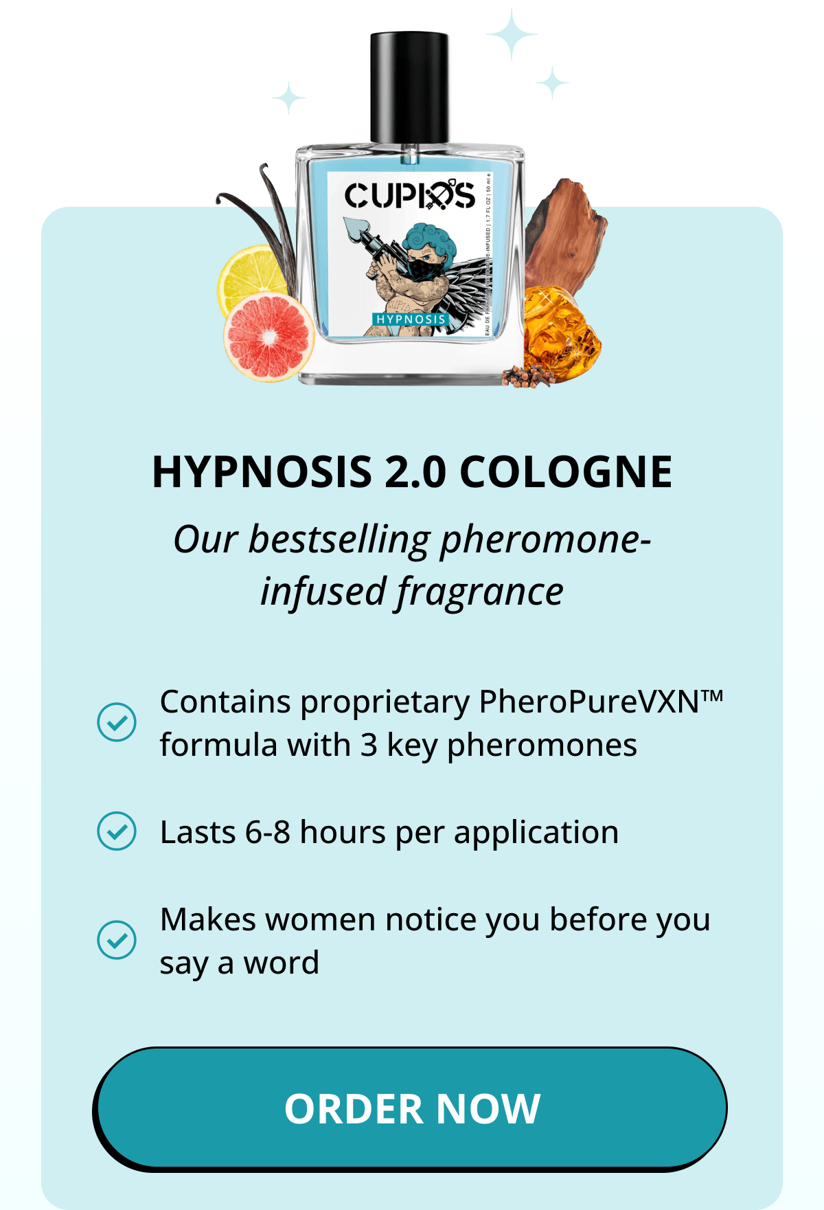 HYPNOSIS 2.0 COLOGNE - Our bestselling pheromone-infused fragrance Contains proprietary PheroPureVXN™ formula with 3 key pheromones Lasts 6-8 hours per application Makes women notice you before you say a word. Order Now