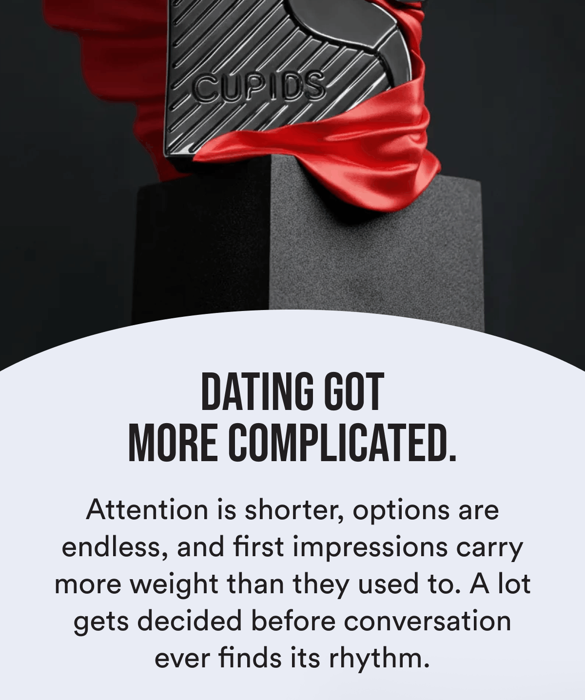 Dating got more complicated. Attention is shorter, options are endless, and first impressions carry more weight than they used to. A lot gets decided before conversation ever finds its rhythm.