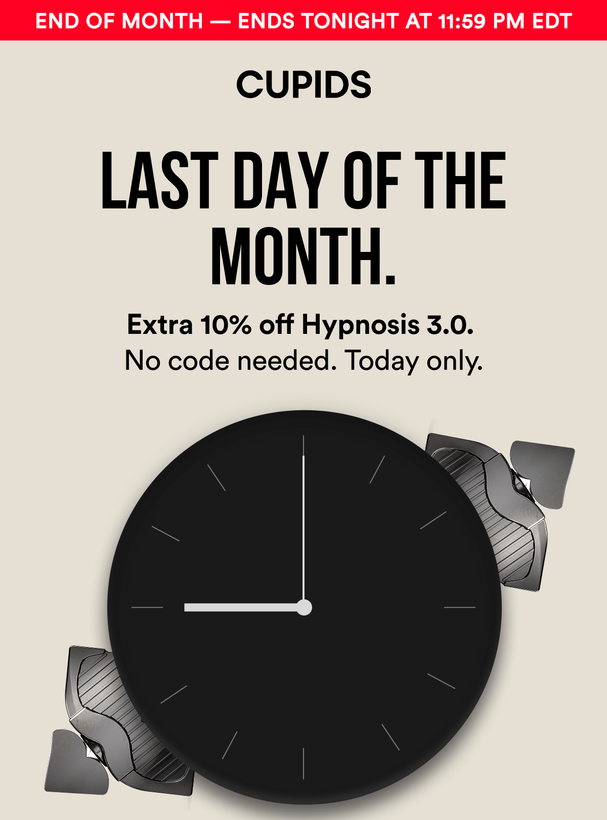 End of Month — Ends Tonight at 11:59 PM EDT. LAST DAY OF THE MONTH. Extra 10% off Hypnosis 3.0. No code needed. Today only.