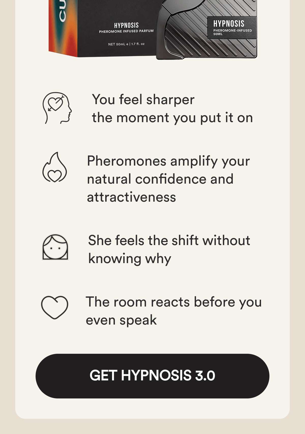 You feel sharper the moment you put it on Pheromones amplify your natural confidence and attractiveness She feels the shift without knowing why The room reacts before you even speak Get Hypnosis 3.0