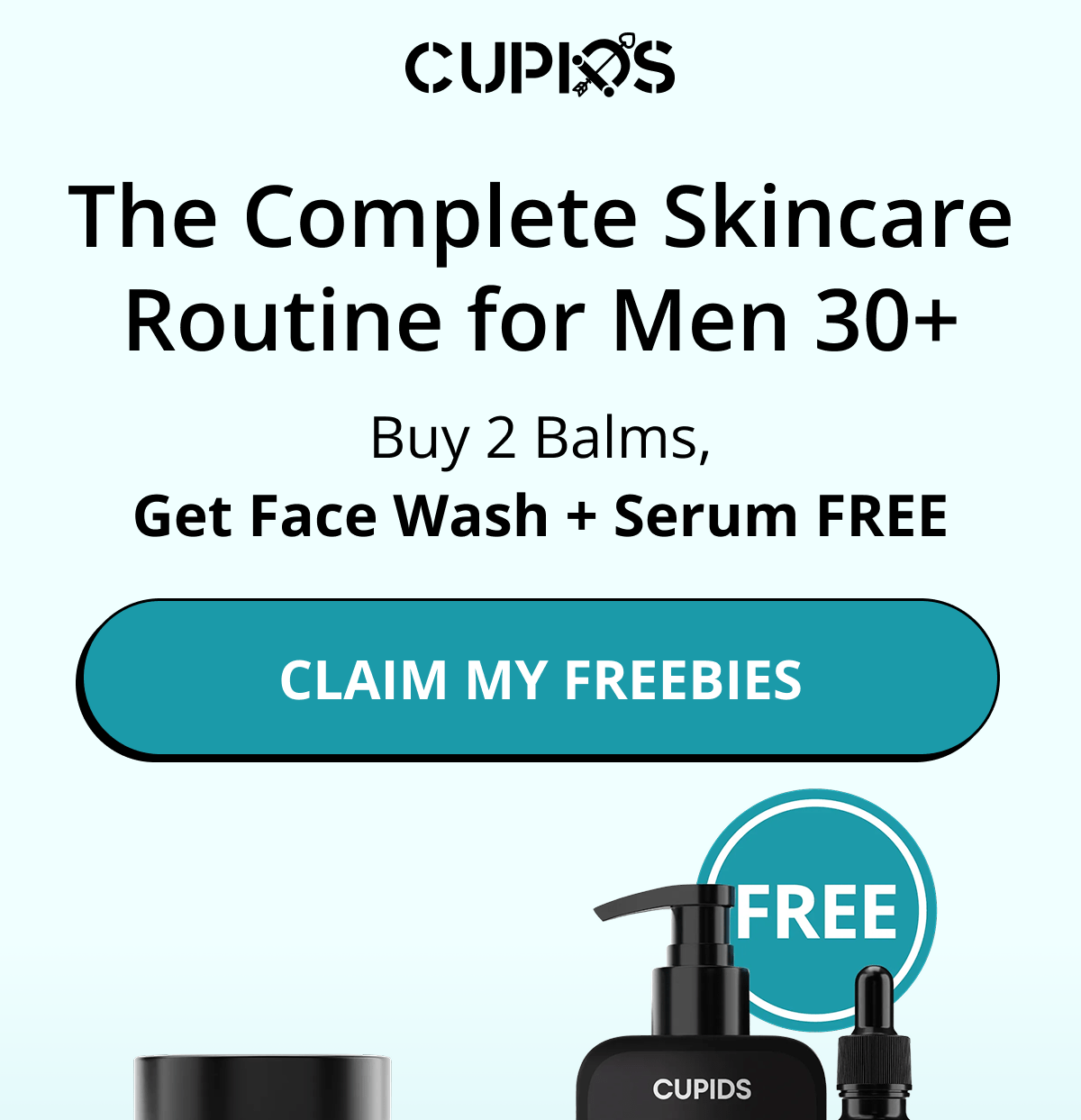 Cupids. The complete skincare routine for men 30+. Buy 2 Balms, Get Face Wash + Serum FREE. Claim my freebies.