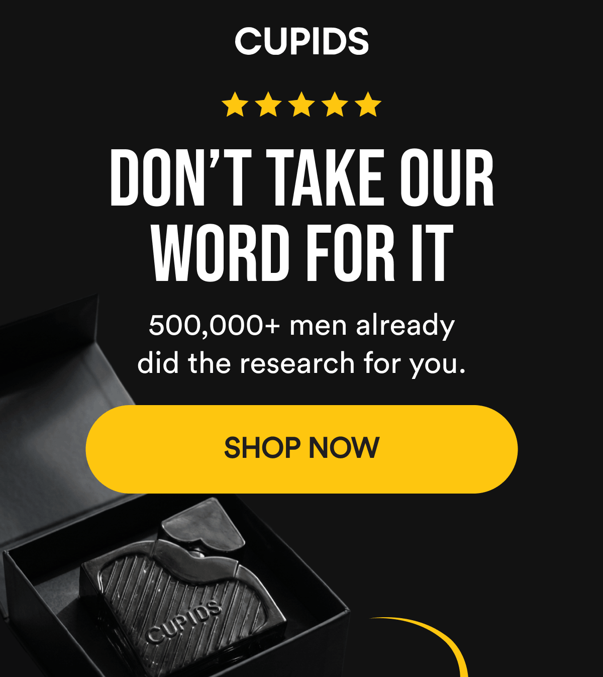 Don’t take our word for it. 500,000+ men already did the research for you. Shop Now.