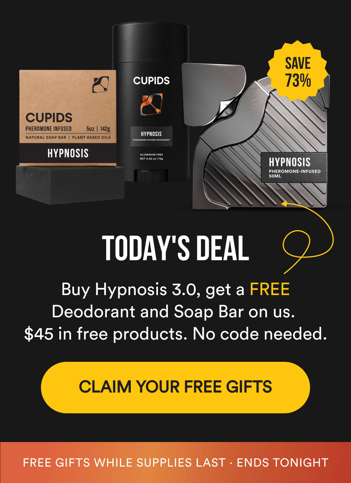 TODAY'S DEAL - Buy Hypnosis 3.0, get a free Deodorant and Soap Bar on us. $45 in free products. No code needed. Save up to 73% · Free gifts while supplies last · Ends tonight - CLAIM YOUR FREE GIFTS