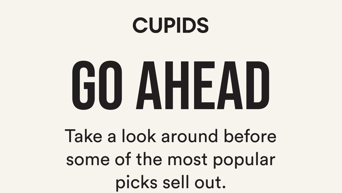 Go ahead Take a look around before some of the most popular picks sell out.
