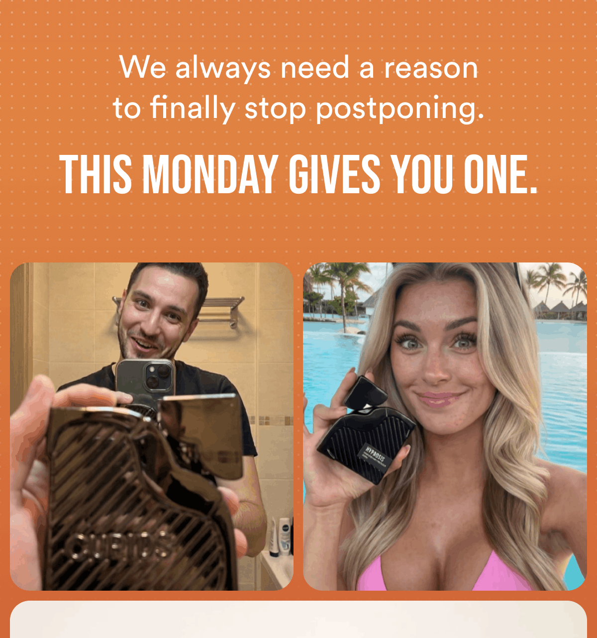 We always need a reason to finally stop postponing. This Monday gives you one.