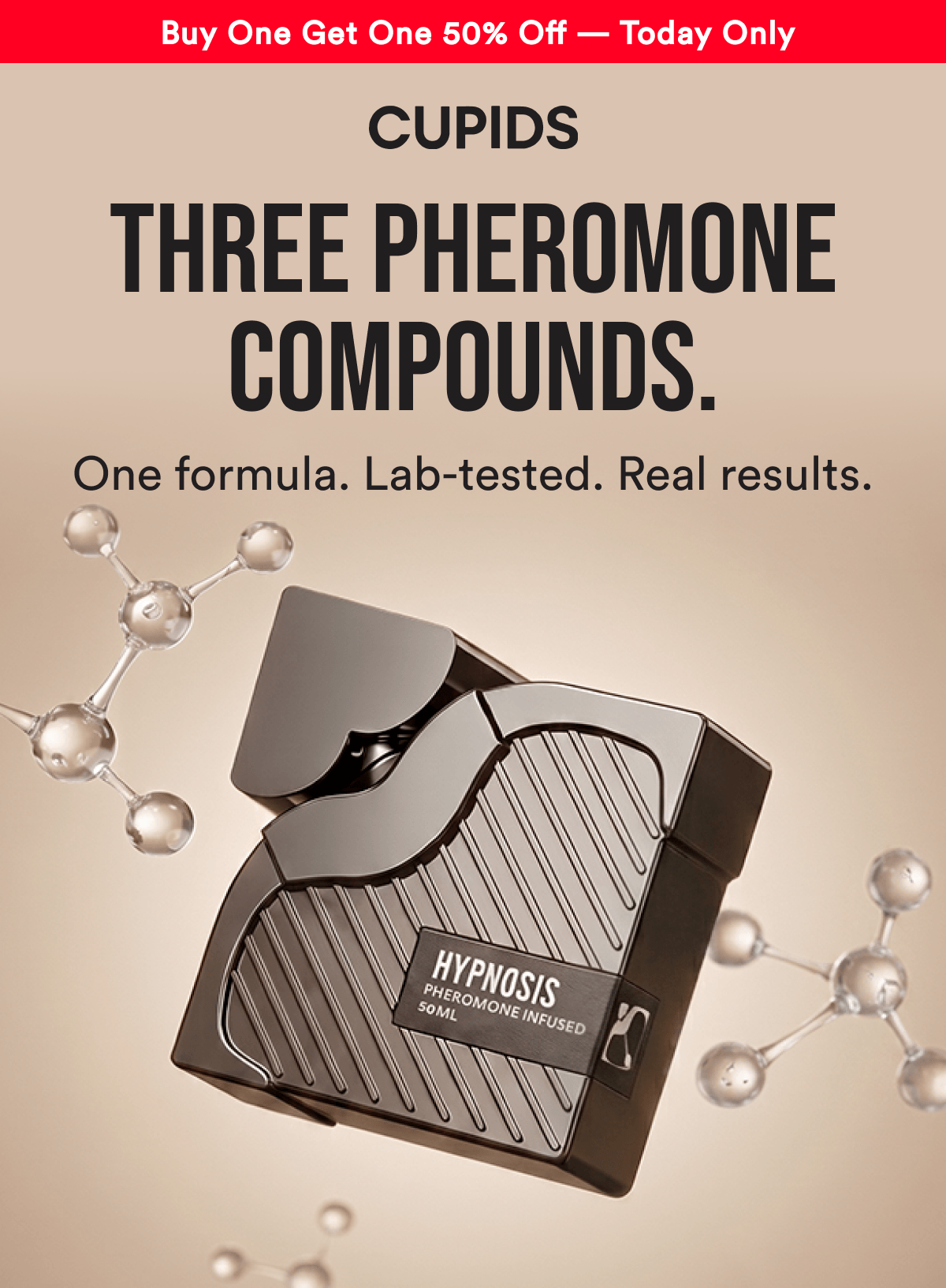Buy One Get One 50% Off — Today Only - THREE PHEROMONE COMPOUNDS. One formula. Lab-tested. Real results.