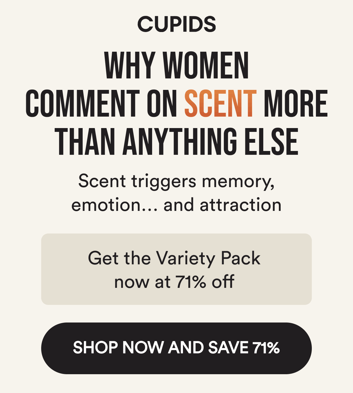 Why women comment on scent more than anything else. Scent triggers memory, emotion… and attraction. Get the Variety Pack now at 71% off. Shop now and save 71%.
