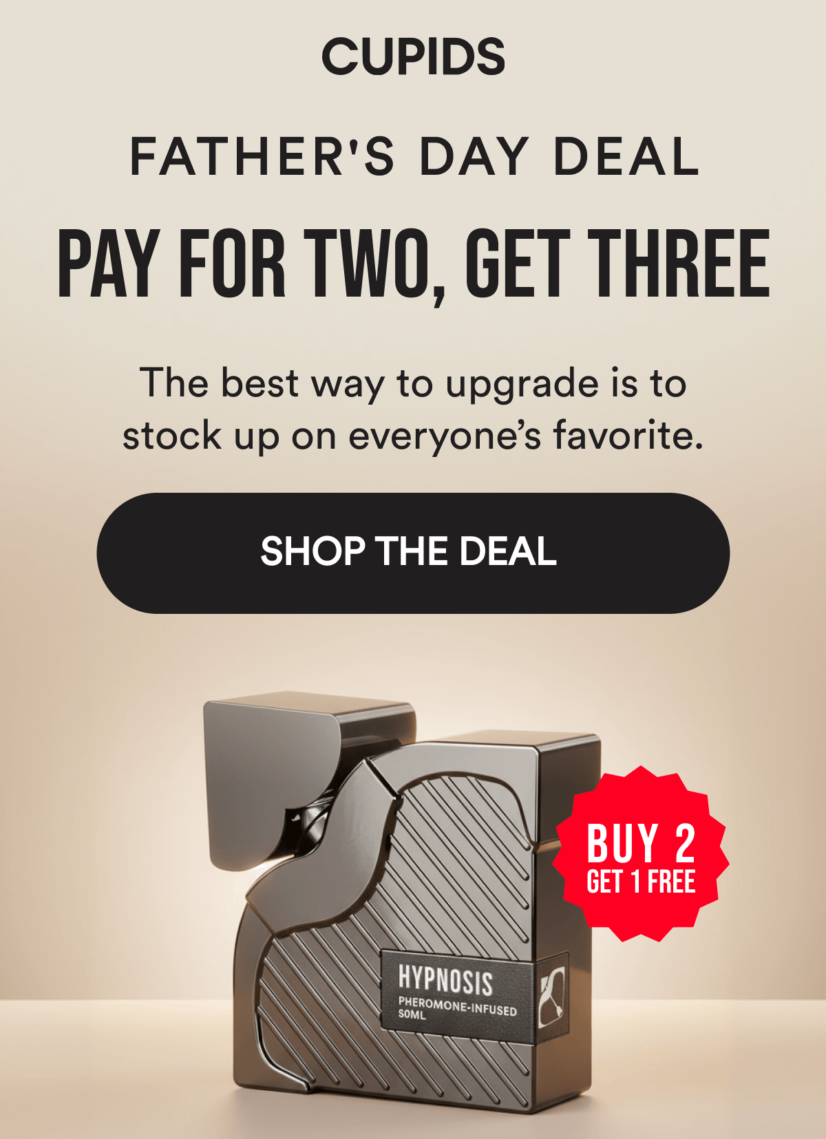 FATHER'S DAY DEAL PAY FOR TWO, GET THREE - The best way to upgrade is to stock up on everyone’s favorite. Shop the deal Buy 2 get 1 free