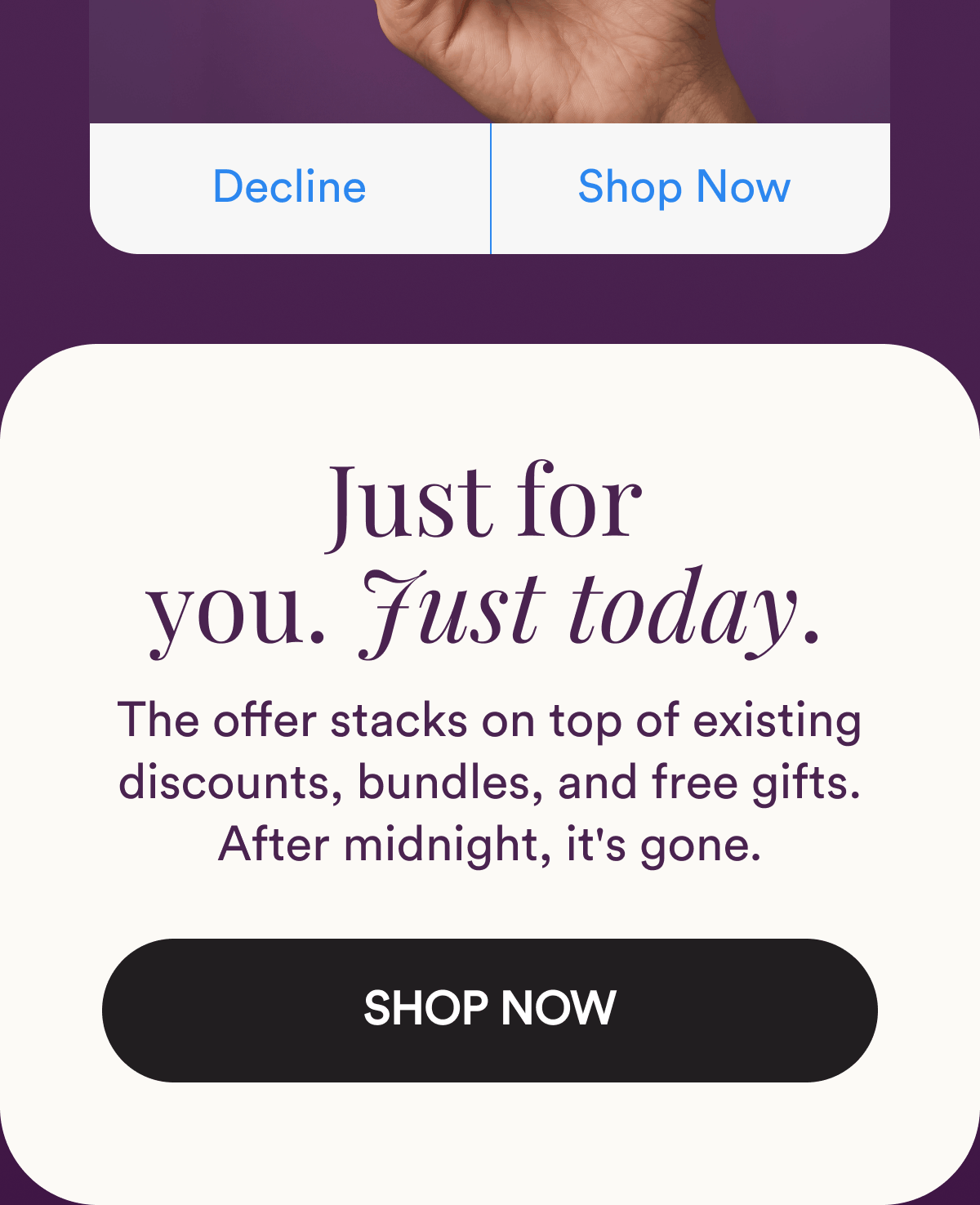 Decline / Shop Now. Just for you. Just today. The offer stacks on top of existing discounts, bundles, and free gifts. After midnight, it's gone. Shop Now.