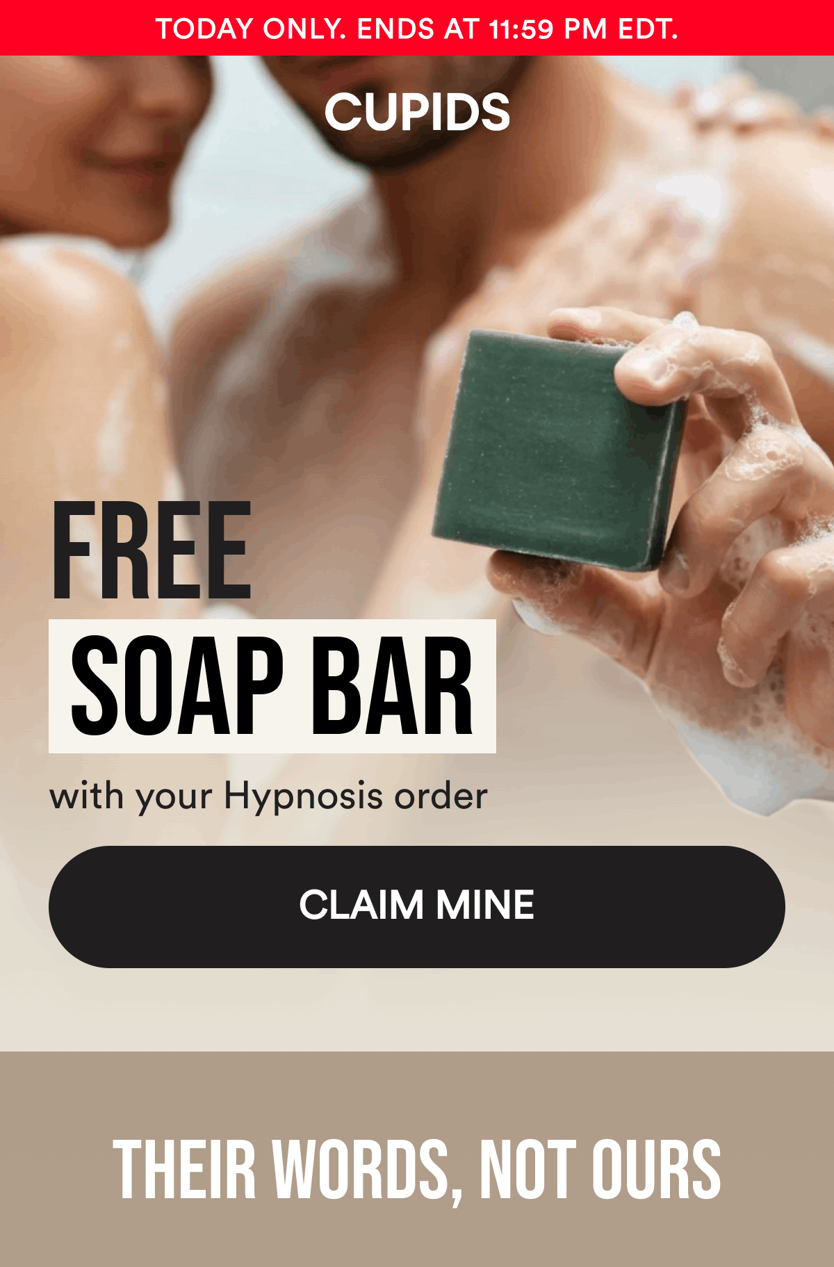 Today only. Ends at 11:59 PM EDT. FREE Soap Bar with your Hypnosis order. Claim Mine. Their words, not ours.