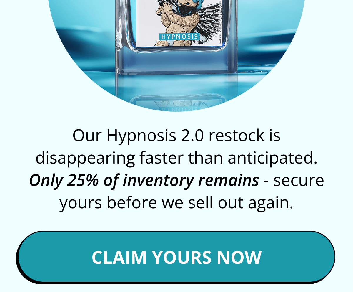 Our Hypnosis 2.0 restock is disappearing faster than anticipated. Only 25% of inventory remains - secure yours before we sell out again. Claim Yours Now