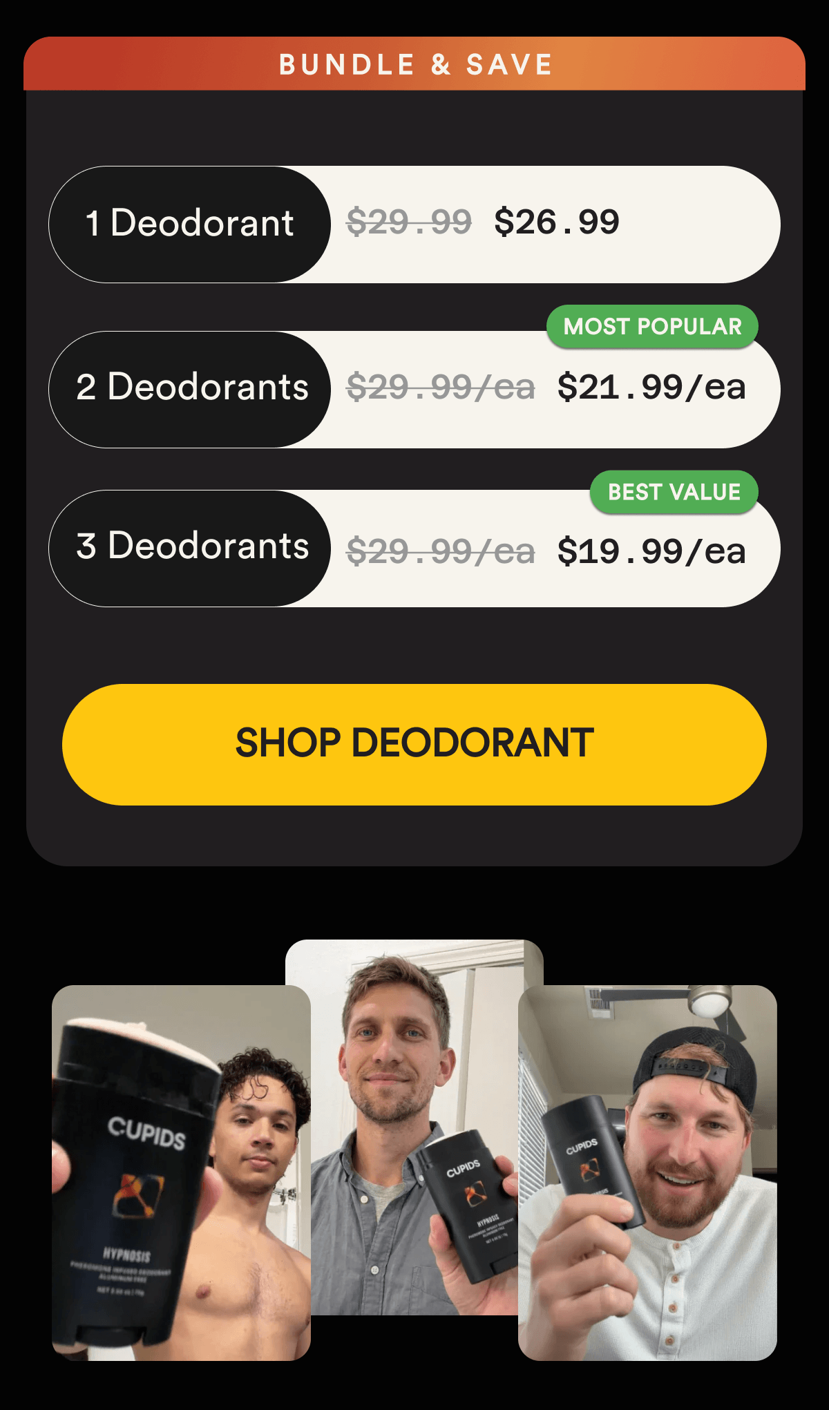 BUNDLE & SAVE - 1 Deodorant — $26.99; 2 Deodorants — $21.99 each; 🏷️ MOST POPULAR 3 Deodorants — $19.99 each 🏷️ BEST VALUE  - SHOP DEODORANT
