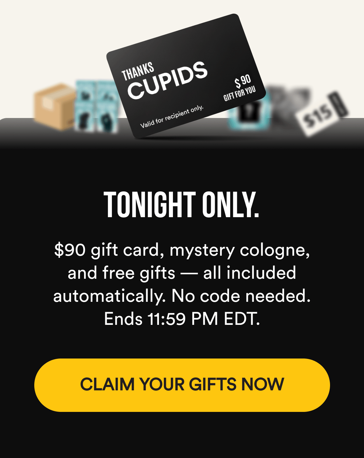 TONIGHT ONLY. $90 gift card, mystery cologne, and free gifts — all included automatically. No code needed. Ends 11:59 PM EDT. CLAIM YOUR GIFTS NOW