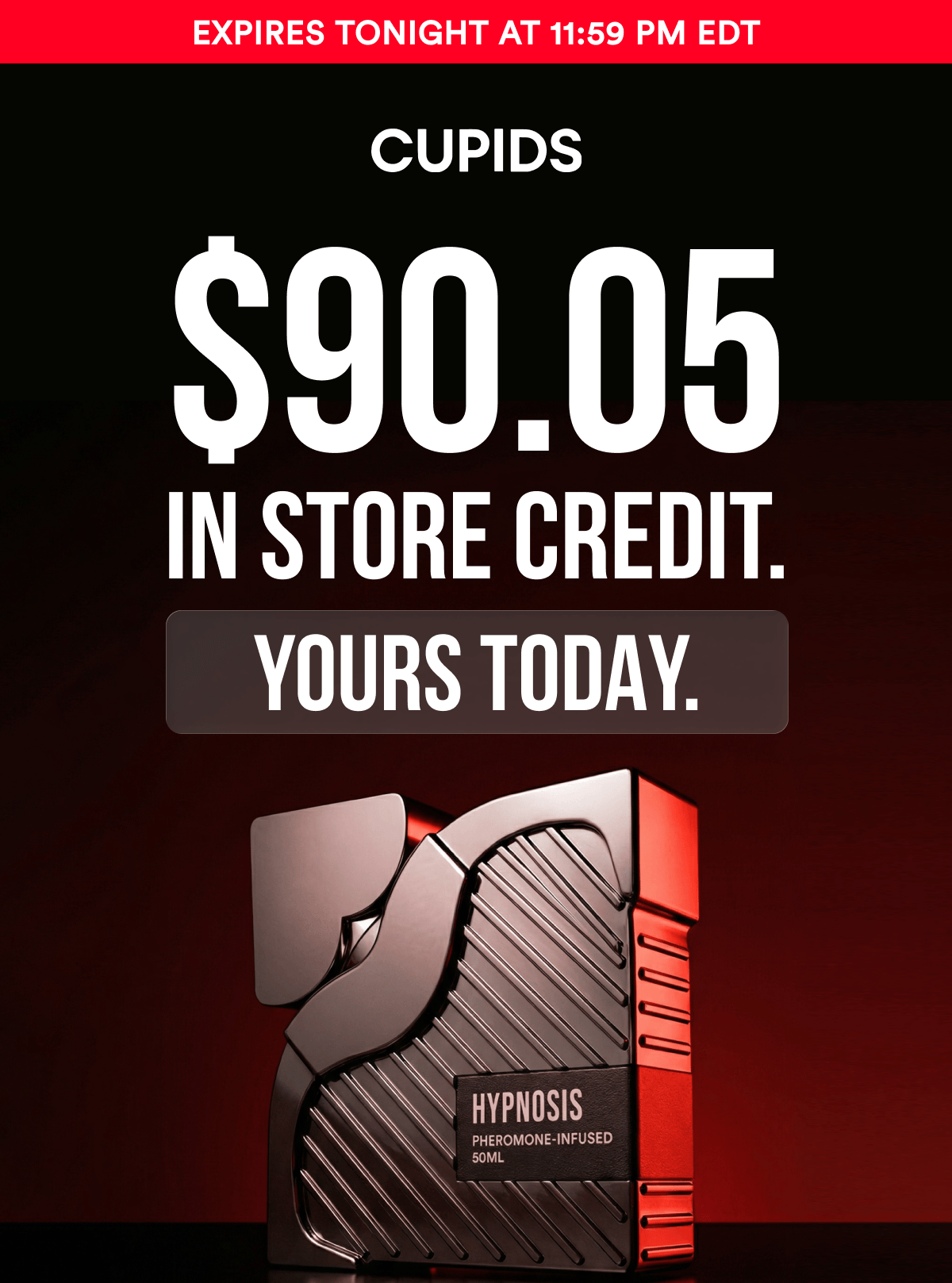 CUPIDS - $90.05 in store credit. Yours today.