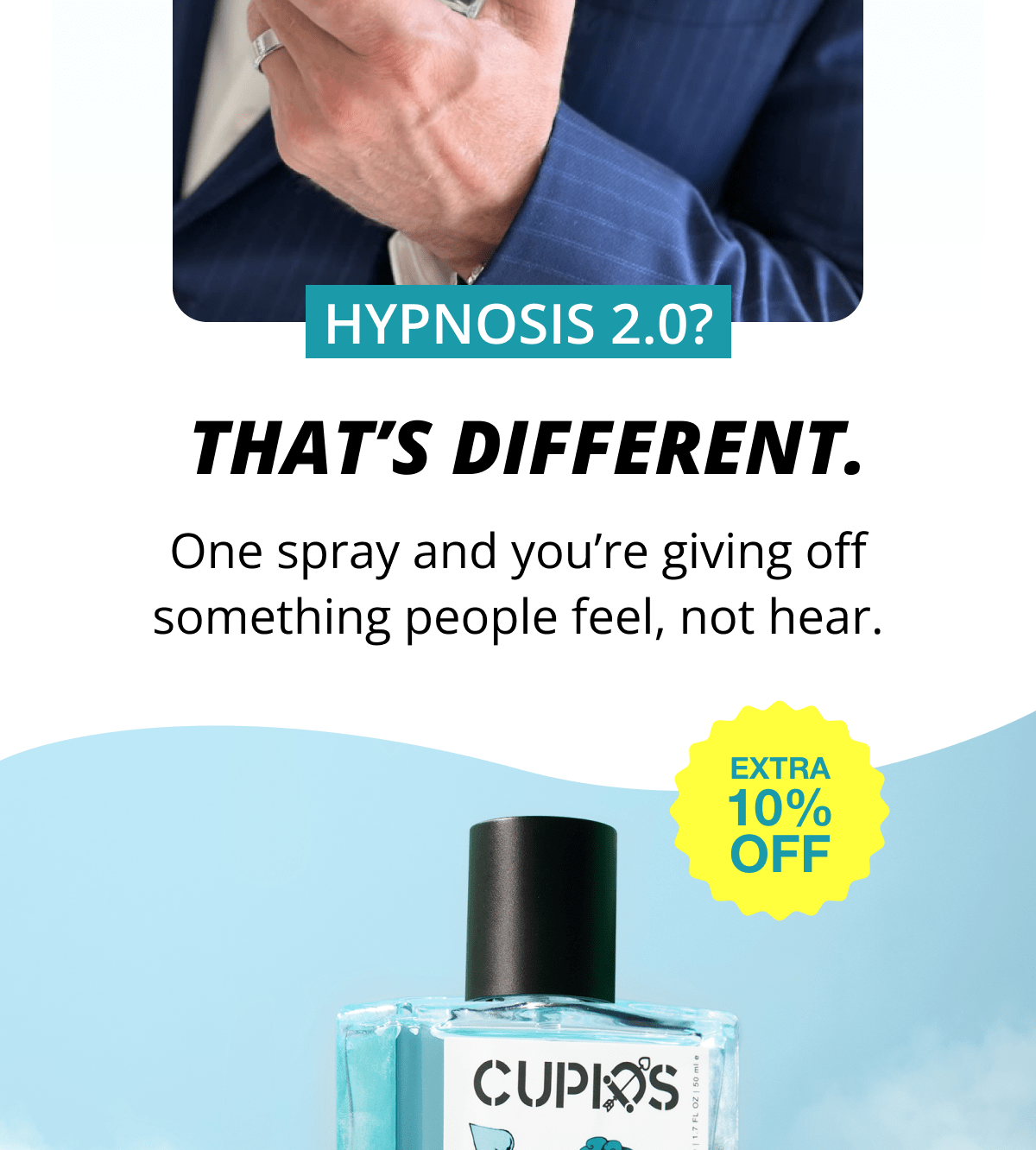 Hypnosis 2.0?  That's different. One spray and you're giving off something people feel, not hear. EXTRA 10% OFF